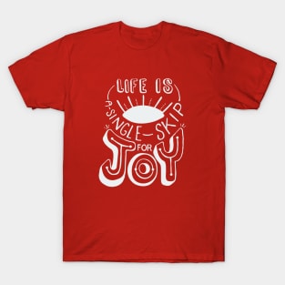 Life Is A Single Skip For Joy T-Shirt